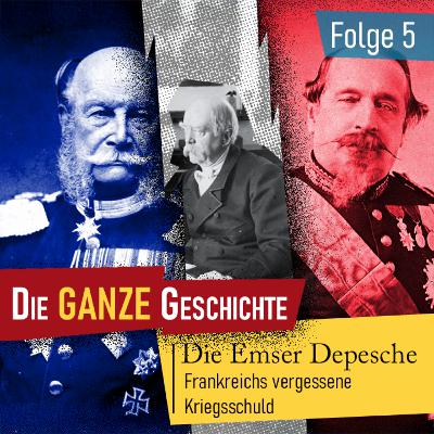 Die ganze Geschichte (5): Die Emser Depesche – Frankreichs vergessene Kriegsschuld