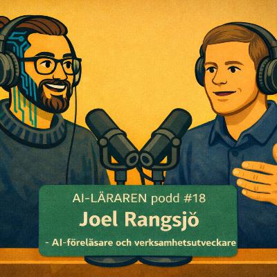 AI-Läraren Podd#18 Joel Rangsjö - AI-föreläsare och verksamhetsutvecklare