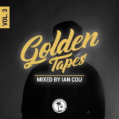 Golden Tapes Vol. 3 (Mixed by Ian Cou)