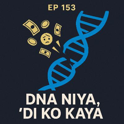 #153 -DNA Niya, Di Ko Kaya