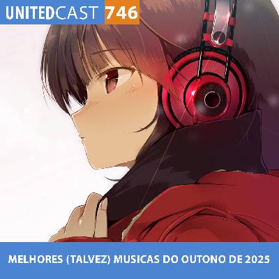 UNITEDcast #746 - MELHORES (TALVEZ) MUSICAS DO OUTONO DE 2025 UNITEDcast #746 - MELHORES (TALVEZ) MUSICAS DO OUTONO DE 2025