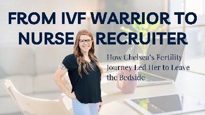 From IVF Warrior to Nurse Recruiter From IVF Warrior to Nurse Recruiter