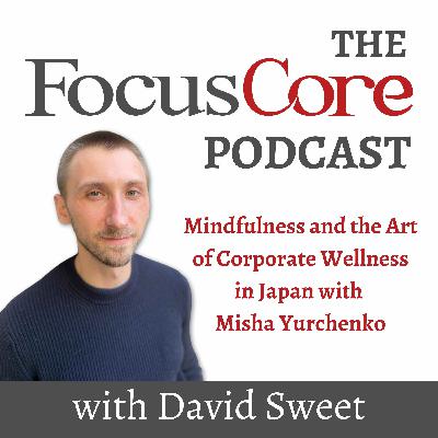 Mindfulness and the Art of Corporate Wellness in Japan with Misha Yurchenko