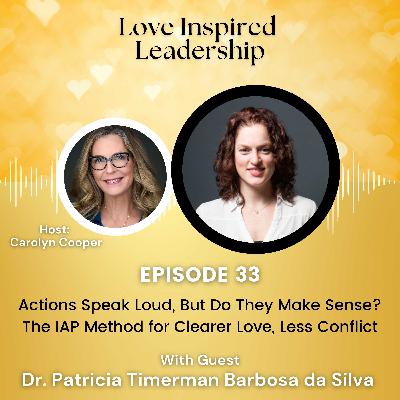 Actions Speak Loud, But Do They Make Sense? The IAP Method for Clearer Love, Less Conflict with Dr. Patricia Timerman Barbosa da Silva Actions Speak Loud, But Do They Make Sense? The IAP Method for Clearer Love, Less Conflict with Dr. Patricia Timerman Barbosa da Silva