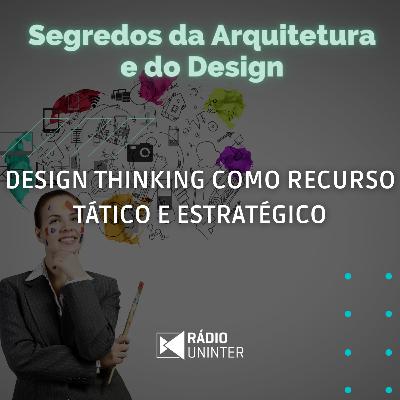 Segredos da Arquitetura e do Design | Design Thinking como recurso tático e estratégico Segredos da Arquitetura e do Design | Design Thinking como recurso tático e estratégico