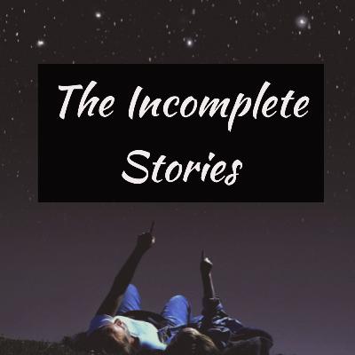 The Incomplete Stories