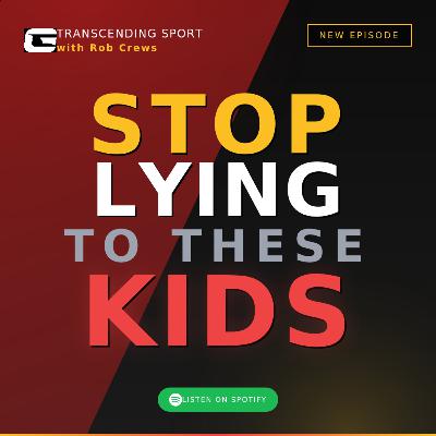 91. Stop Lying to These Kids