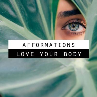 Afformations - Self Love, Love Your Body - Why?