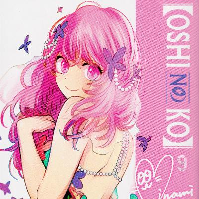Oshi no Ko - Vol. 9 Discussion