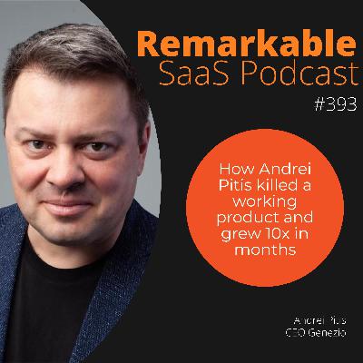 #393 – How Andrei Pitis killed a working product and grew 10x in months #393 – How Andrei Pitis killed a working product and grew 10x in months
