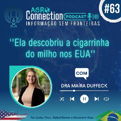 Ep #63 - ''Ela descobriu a cigarrinha do milho nos EUA'' - com Dra Maira Duffeck