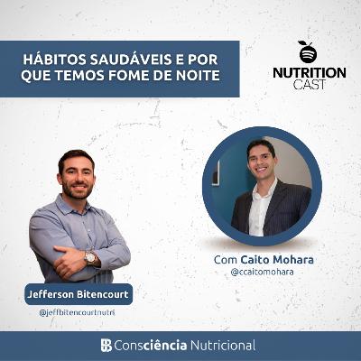 [HÁBITOS] Por que temos fome de noite e hábitos saudáveis - Jeff e Caito Mohara
