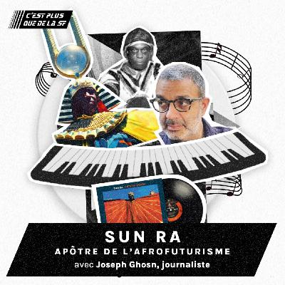 Sun Ra, prophète de l’afrofuturisme - Joseph Ghosn #246