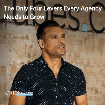 260. The Only Four Levers Every Agency Needs to Grow; Commercial Real Estate Leadership 260. The Only Four Levers Every Agency Needs to Grow; Commercial Real Estate Leadership