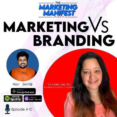 Ep. 10: Marketing Vs Branding | Ft. Vanshika Mehta | The Marketing Manifest Podcast