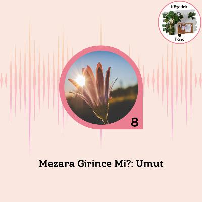 Mezara Girince Mi?: Umut