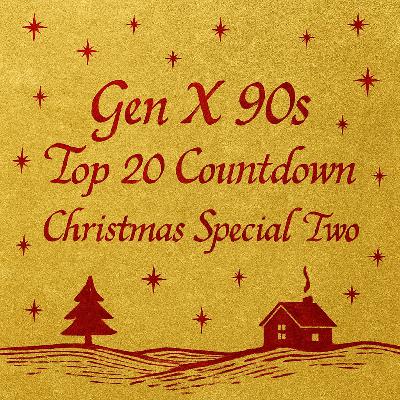 Gen X 90s Top 20 Countdown: Christmas Top 25 Finale - The Spirit That Carried Us