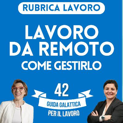 Lavoro da remoto: come gestirlo (Rubrica Lavoro P1-S2) Lavoro da remoto: come gestirlo (Rubrica Lavoro P1-S2)