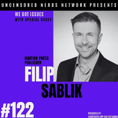#122 We Got issues with: Ignition Press Publisher Filip Sablik