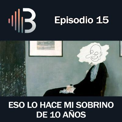 Ep. 15 - Eso lo hace mi sobrino de 10 años