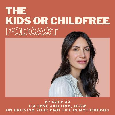 80. Lia Love Avellino, LCSW on Grieving Your Past Life in Motherhood