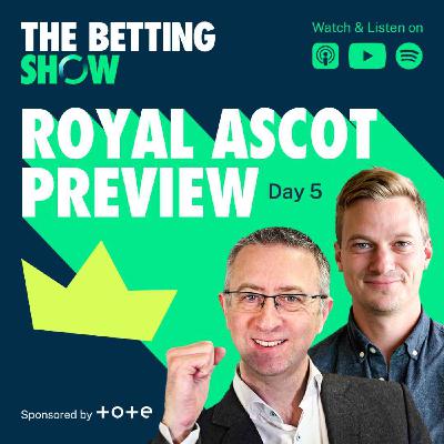 Royal Ascot Preview Day 5 with Andy Holding and Tote
