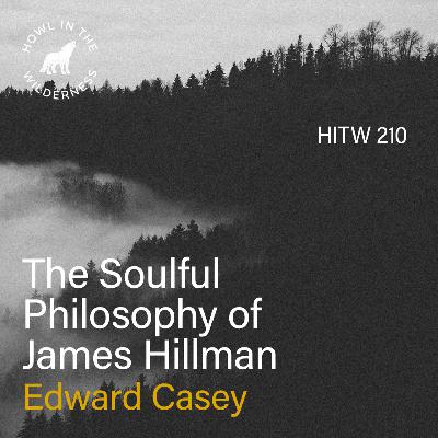 The Soulful Philosophy of James Hillman (RVP50) | Edward Casey | HITW 210 The Soulful Philosophy of James Hillman (RVP50) | Edward Casey | HITW 210