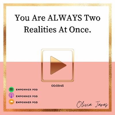 You Are ALWAYS Two Realities At Once