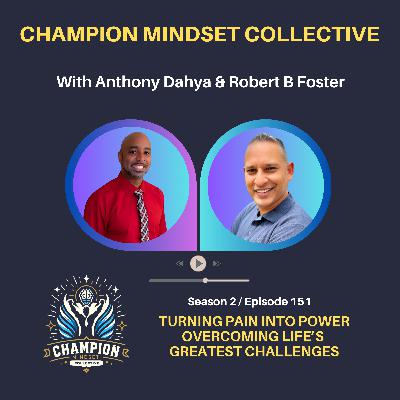 S2-E151 - Turning Pain into Power: Overcoming Life’s Greatest Challenges with Robert B Foster
