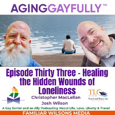 AgingGayfully® Healing the Hidden Wounds of Loneliness