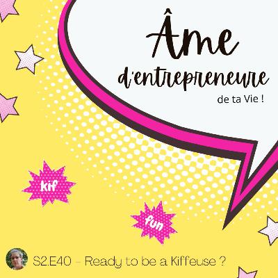 S2.E40 - Ready to be a Kiffeuse ? - par Hélène Prigent