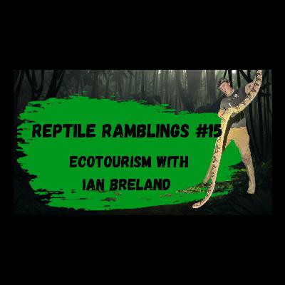 Reptile Ramblings #15: Ecotourism with Ian Breland