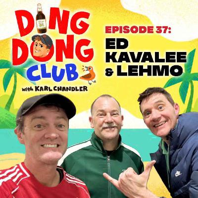 Ding Dong Club with Karl Chandler: #37 - Ed Kavalee & Lehmo