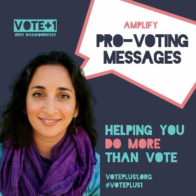 Vote+1 Ep. 8: Amplify Pro-Voting Messages