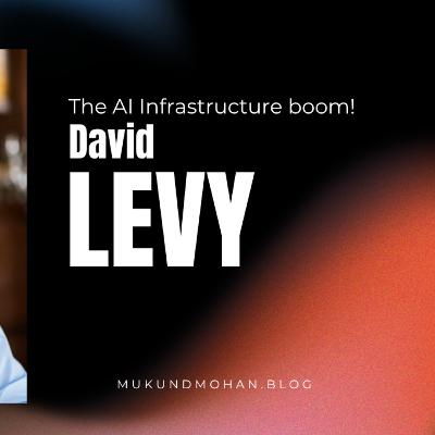 The AI Infrastructure boom with David Levy