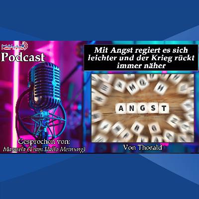 "Mit Angst regiert es sich leichter und der Krieg rückt immer näher" - Von Thorald