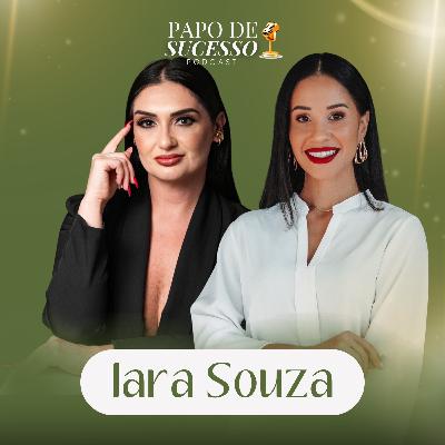 #57 Iara Souza | Como vencer desafios e conquistar o sucesso #57 Iara Souza | Como vencer desafios e conquistar o sucesso