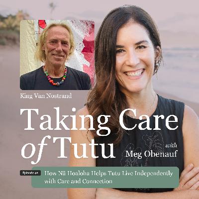 040: How Nā Hoaloha Helps Tutu Live Independently with Care and Connection 040: How Nā Hoaloha Helps Tutu Live Independently with Care and Connection