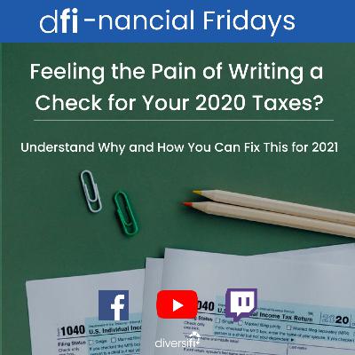 Feeling the Pain of Writing a Check for Your 2020 Taxes? Understand Why and How You Can Fix This for 2021