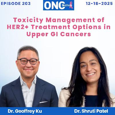 Toxicity Management of HER2+ Treatment Options in Upper GI Cancers – Drs. Geoffrey Ku & Shruti Patel
