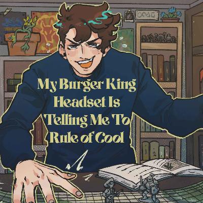 45 | Bold Takes and Bad Tempers | My Burger King Headset Is Telling Me To Rule of Cool 45 | Bold Takes and Bad Tempers | My Burger King Headset Is Telling Me To Rule of Cool