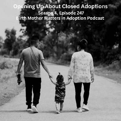 Birth Mother Matters in Adoption Season 4, Episode 247: Opening Up About Closed Adoptions