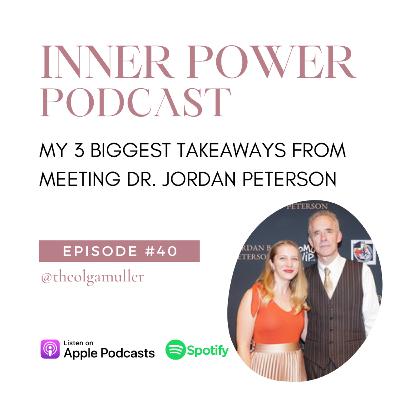 E040 - My 3 Biggest Takeaways from meeting Dr. Jordan Peterson E040 - My 3 Biggest Takeaways from meeting Dr. Jordan Peterson