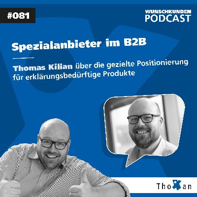 Spezialanbieter im B2B: Thomas Kilian über die gezielte Positionierung für erklärungsbedürftige Produkte