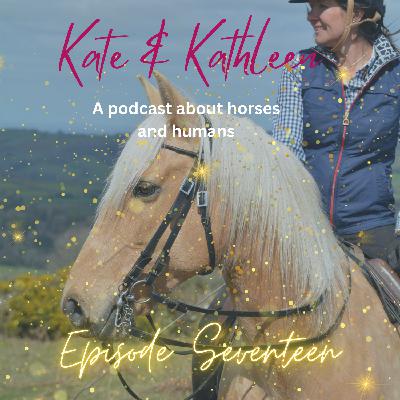 Kate and Kathleen; Episode 17. Managing horses with chronic health conditions