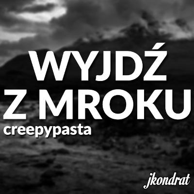 Wyjdź z Mroku - Creepypasta