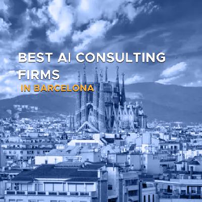 Best AI Consulting Firms in Barcelona