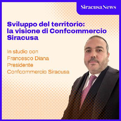 Episode 406: Sviluppo del territorio: la visione di Confcommercio Siracusa