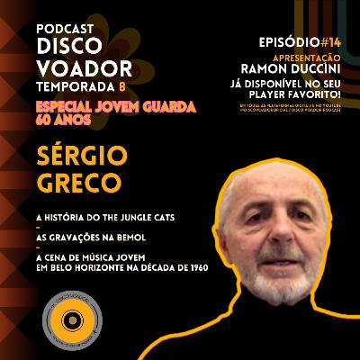 Entrevista com Sergio Greco (The Jungle Cats) | 60 Anos de Jovem Guarda | Disco Voador | T. 8 |EP14