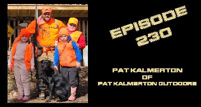 230 - Pat Kalmerton of Pat Kalmerton Outdoors 230 - Pat Kalmerton of Pat Kalmerton Outdoors